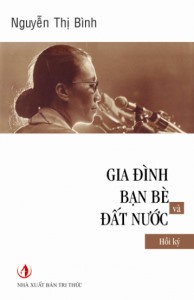Hồi ký Nguyễn Thị Bình: Gia đình, bạn bè, đất nước