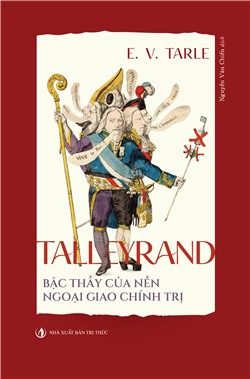 Talleyrand - Bậc thầy của nền ngoại giao chính trị